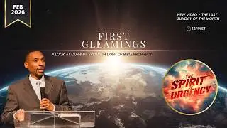 Feb 2026 | First Gleamings 🌟 | 2026 & The Spirit of Urgency | Pastor Jeremiah Davis