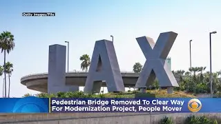 Pedestrian Bridge Removed At LAX To Clear Way For Modernization Project, People Mover
