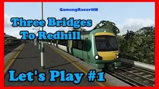 Train Simulator 2016 - Let's Play #1 - 07:12 Three Bridges To Redhill [1080p 60FPS]