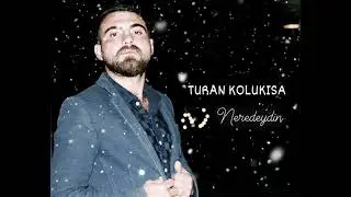 TURAN KOLUKISA - NEREDEYDİN (2020)