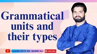 What are the Grammatical units and their types | Dr. Qasim Ali