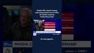 Nvidia CEO Jensen Huang says being locked out of China AI market would be 'tremendous loss'