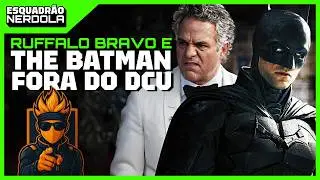 MARK RUFFALO NEGA DEMISSÃO E THE BATMAN DESCARTADO| ESQUADRÃO NERDOLA #97