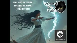 Werewolf the Podcast: The Fallen Angel Archer of Mons. (Episode 222