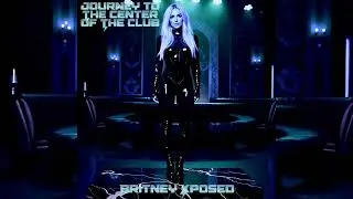 Britney Xposed - Journey To The Center Of The Club
