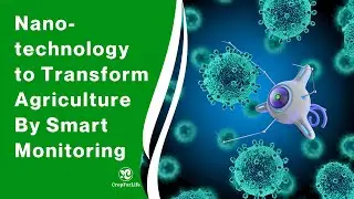 Nanotechnology Going to Transform Agriculture By Smart Monitoring