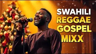 Swahili Reggae Gospel Mix | Uplifting Praise & Worship