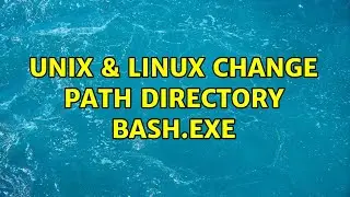 Unix & Linux: Change path directory bash.exe