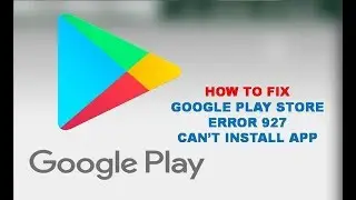 How to Fix Google Play Store Error Can’t Install App Error Code 927