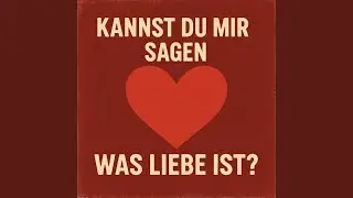 Kannst Du mir sagen was Liebe ist?