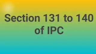 Section 131 to 140 of IPC