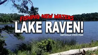 LAKE RAVEN...Fishing New Waters (Huntsville State Park)