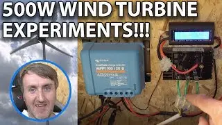 500W WIND TURBINE EXPERIMENTS!!!