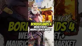 BORDERLANDS 4 WEEKLY RESET + MAURICE BLACK MARKET LOCATION!