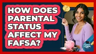 How Does Parental Status Affect My FAFSA?