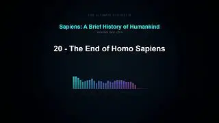 20 - The End of Homo Sapiens