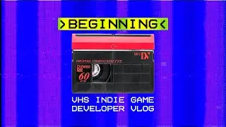 BEGINNING | VHS INDIE GAME DEVELOPER VLOG