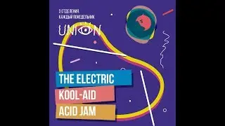The Electric kool-aid acid jam Union