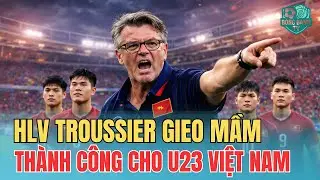 &Ocirc;NG TROUSSIER GIEO TH&Agrave;NH C&Ocirc;NG CHO U23 VIỆT NAM H&Ocirc;M NAY