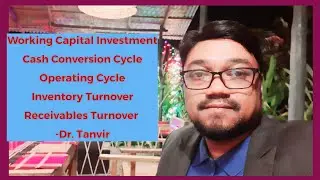 Dr. Tanvir I Working Capital Investment Policy I Cash Conversion Cycle I Operating Cycle