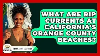 What Are Rip Currents At California's Orange County Beaches? - Learn About California