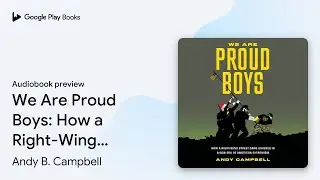 We Are Proud Boys: How a Right-Wing Street Gang&hellip; by Andy B. Campbell &middot; Audiobook preview