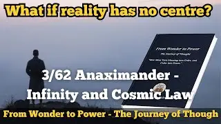 3/62 Anaximander - Infinity and Cosmic Law (c. 610&ndash;546 BCE)