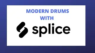 Create Modern Drums With SPLICE