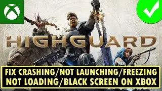 Fix Highguard Not Launching, Crashing, Freezing, Not Loading, Black Screen on Xbox