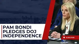 Trump Nominee Pam Bondi Pledges DOJ Independence