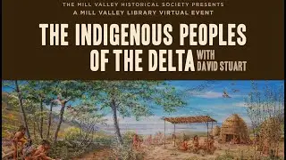 Mill Valley History Talks: Indigenous Peoples of the Delta with David Stuart