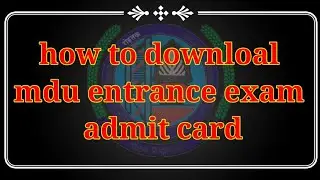 How to download MDU entrance exam admit card || mdu एंटरेंस एग्जाम रोल न. ऐसे निकाले||admission 2021