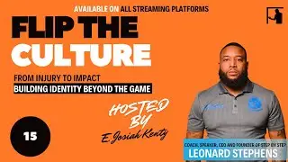 #FlipTheCulture From Injury to Impact:Building Identity Beyond the Game w/Leonard &ldquo;Coach L&rdquo; Stephens