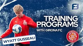 Girona FC - Training Program with Wyatt Dusseau | FOOTBALL FORWARD