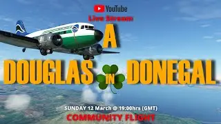 A Douglas in Donegal | Community Flight | MSFS Live Stream | Chapters Added