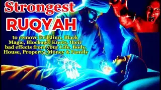 Ruqyah to remove Black Magic, Evil Jinn, Knots & Blockages from you, your Life, Family & House
