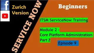 ServiceNow ITSM Training Series Episode 9 | Module 2: Core Platform Administration part 2