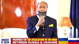 PROPHECY OF THE ESCALATION OF THE WAR BETWEEN RUSSIA & UKRAINE | AUGUST 9, 2024 | PROPHET DR.OWUOR