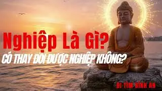 Nghiệp Là Gì? Có Thay Đổi Được Nghiệp Không?
