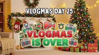 Vlogmas is over! | Vlogmas Day 25 |