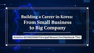 R&D Career Talk in KoreaㅣBuilding a Career in Korea:From Small Business to Big Company