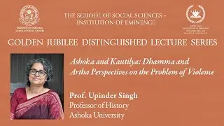 Golden Jubilee Lecture: 'Ashoka and Kautilya: Dhamma and Artha...' by Prof. Upinder Singh