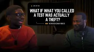 Redefining Life’s Challenges: Test or Theft? | Kingdom Vibes Ep. 03