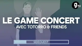 Game concert avec le groupe Totorro & Friends - SIDE-QUEST #2 - gTV