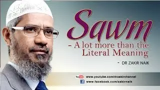Sawm - A lot more than the Literal Meaning by Dr Zakir Naik