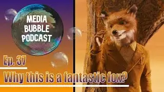 Fantastic Mr Fox: Media Bubble Podcast