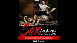 Sex Positions for Couples: Sexual Intelligence Using Kama Sutra, Tantric Sex, Beginner to Advanced