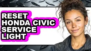 How to Reset Honda Civic Service Light (Only Way)