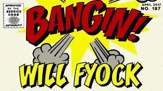 Will Fyock - Bangin!