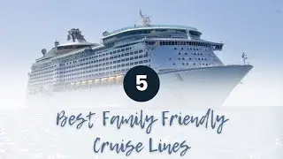 Top 5 Family Friendly Cruise Lines!
